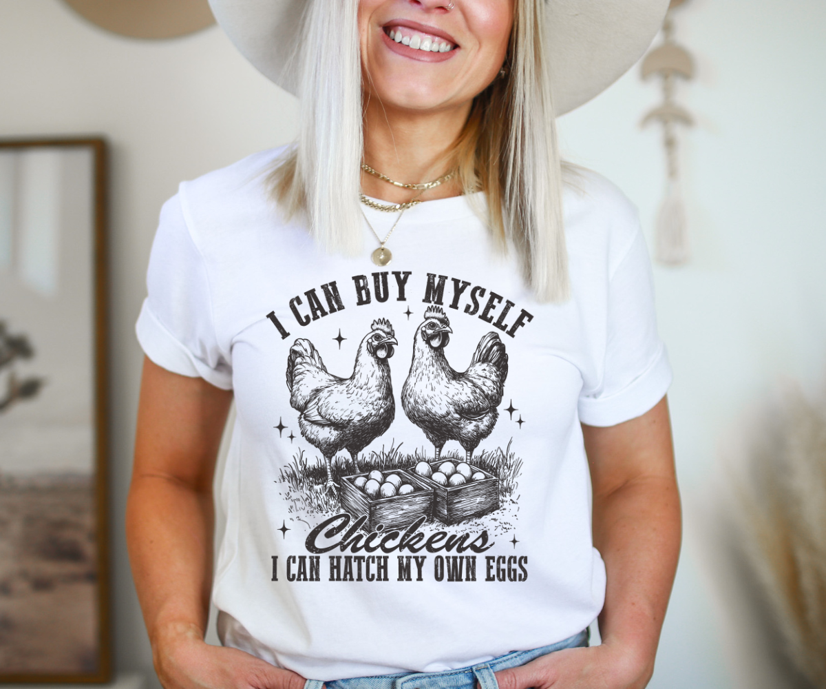 I Can Buy My Own Chickens Tee
