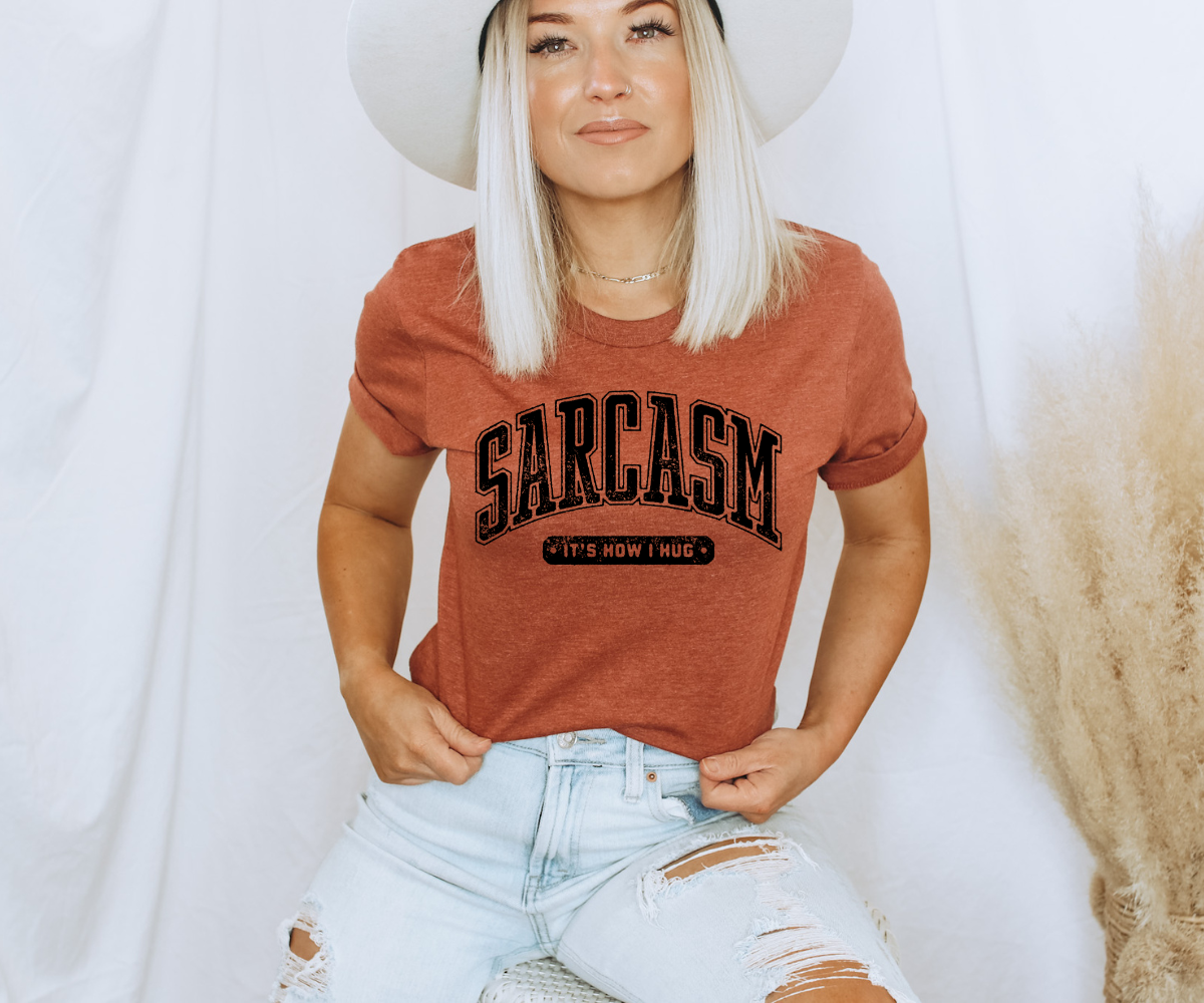 Sarcasm: It's How I Hug Tee