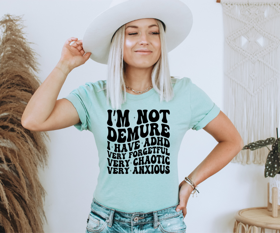 I’m Not Demure (ADHD Edition) Tee