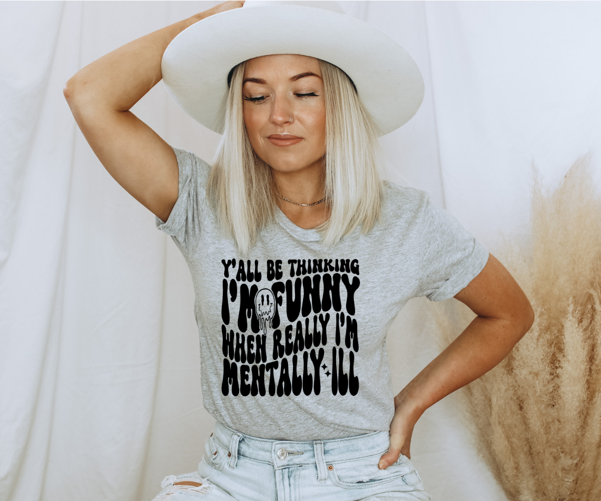 Mentally Ill Funny Tee