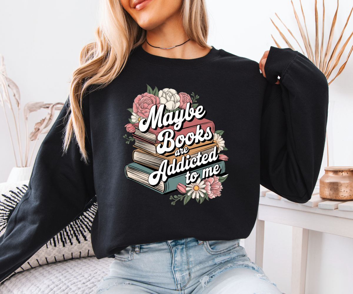 Maybe Books Are Addicted To Me Sweatshirt