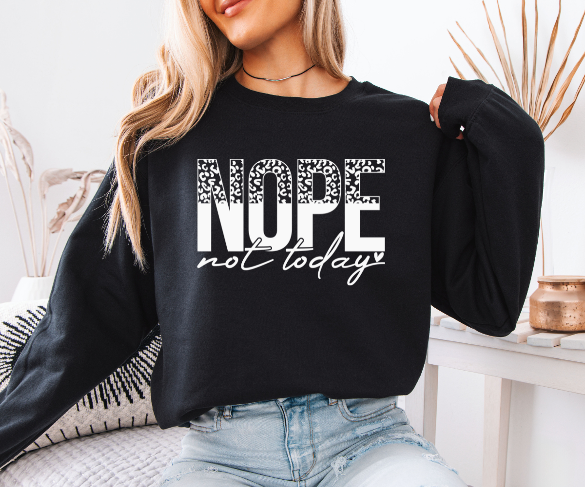Nope Not Today Sweatshirt
