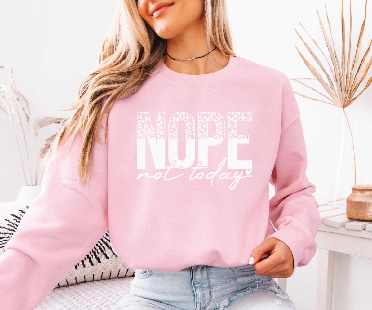 Nope Not Today Sweatshirt