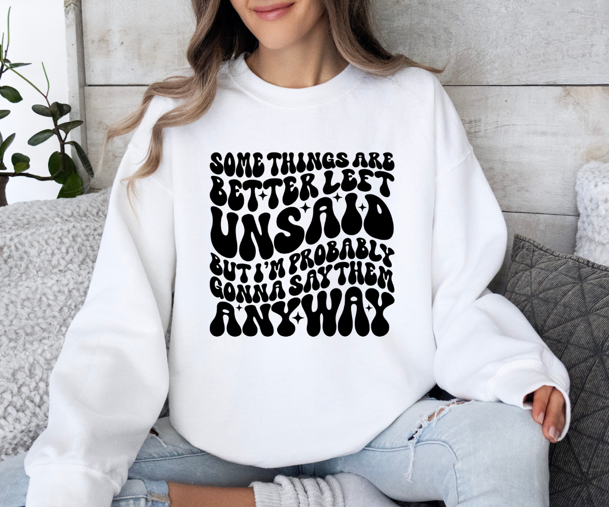 Better Left Unsaid Sweatshirt
