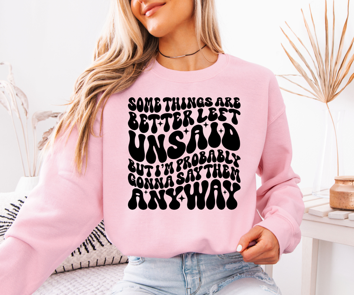 Better Left Unsaid Sweatshirt