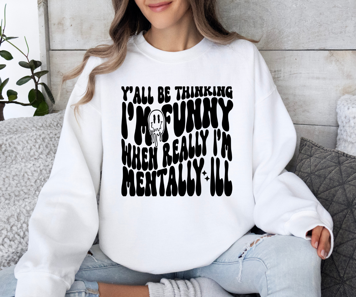 Mentally Ill Funny Sweatshirt