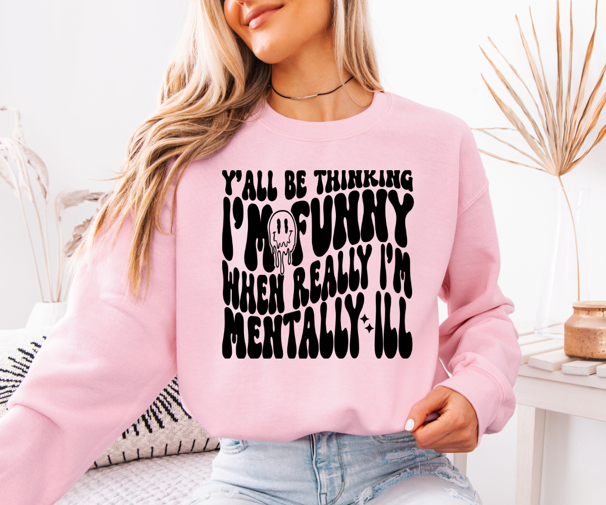 Mentally Ill Funny Sweatshirt