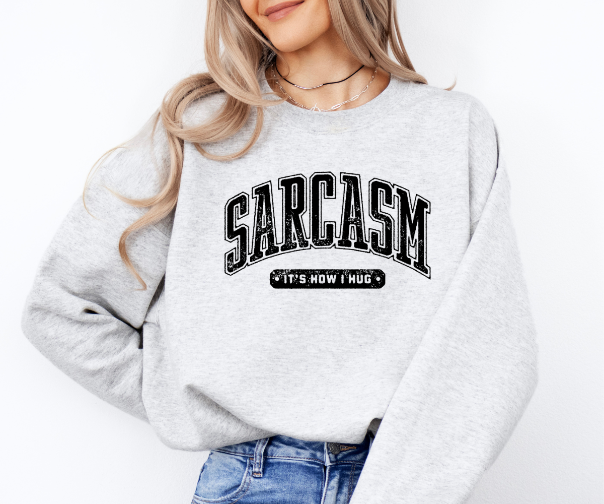 Sarcasm: It’s How I Hug Sweatshirt