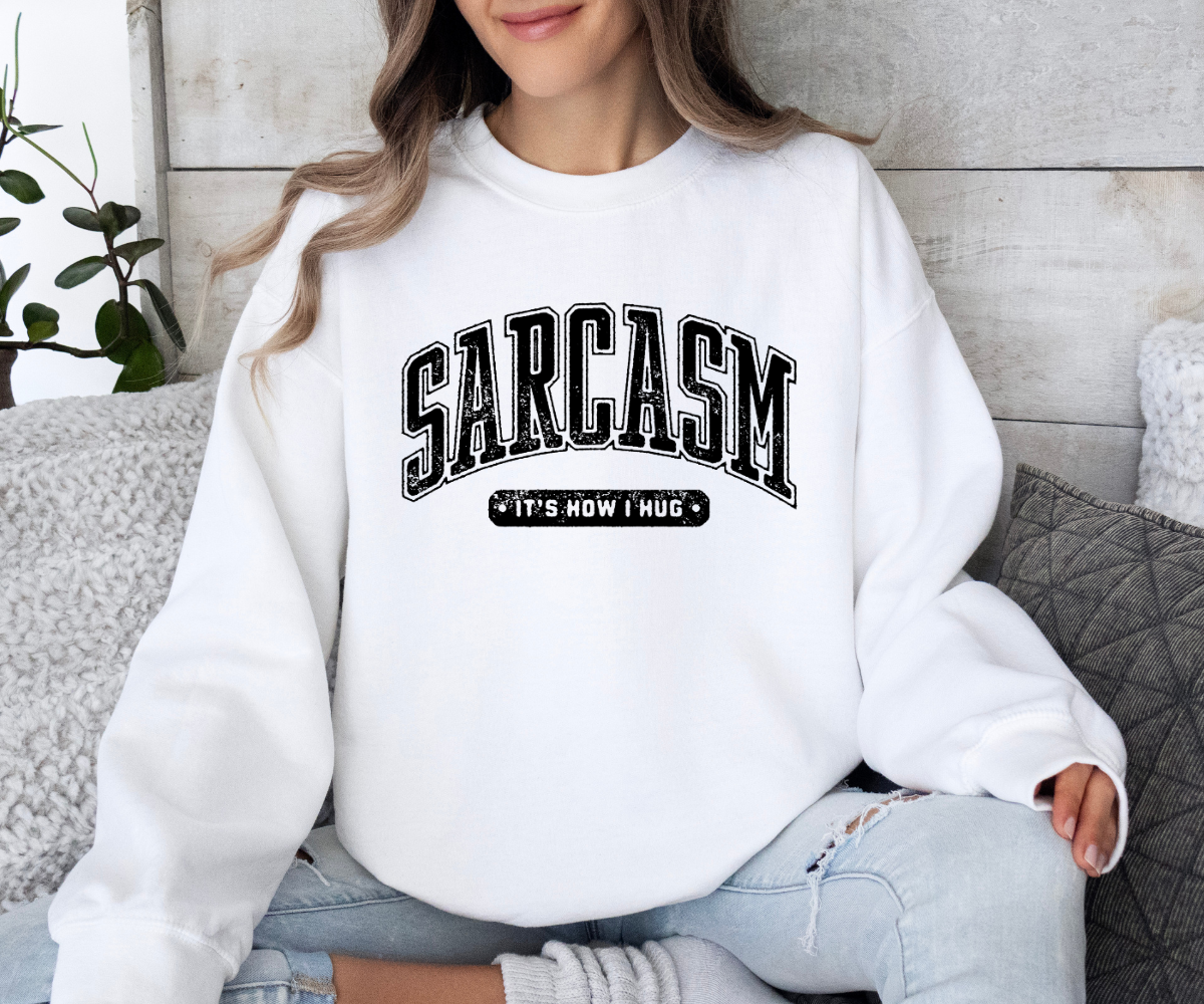 Sarcasm: It’s How I Hug Sweatshirt