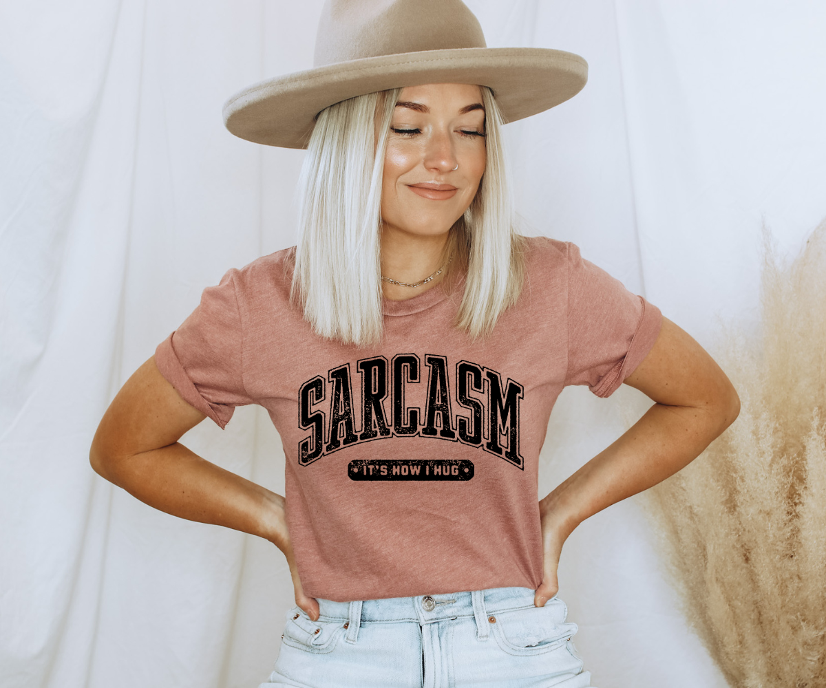 Sarcasm: It's How I Hug Tee