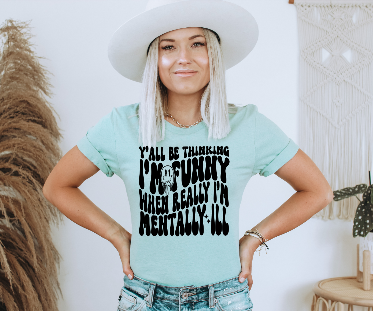 Mentally Ill Funny Tee