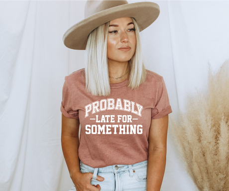 Probably Late For Something Tee