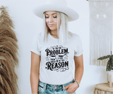 If I'm The Problem Tee