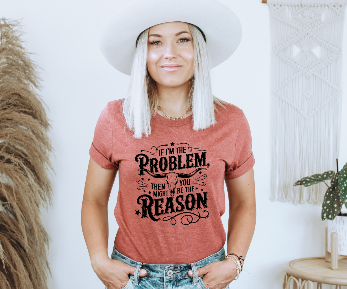 If I'm The Problem Tee