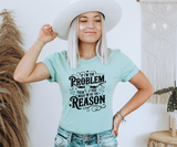 If I'm The Problem Tee