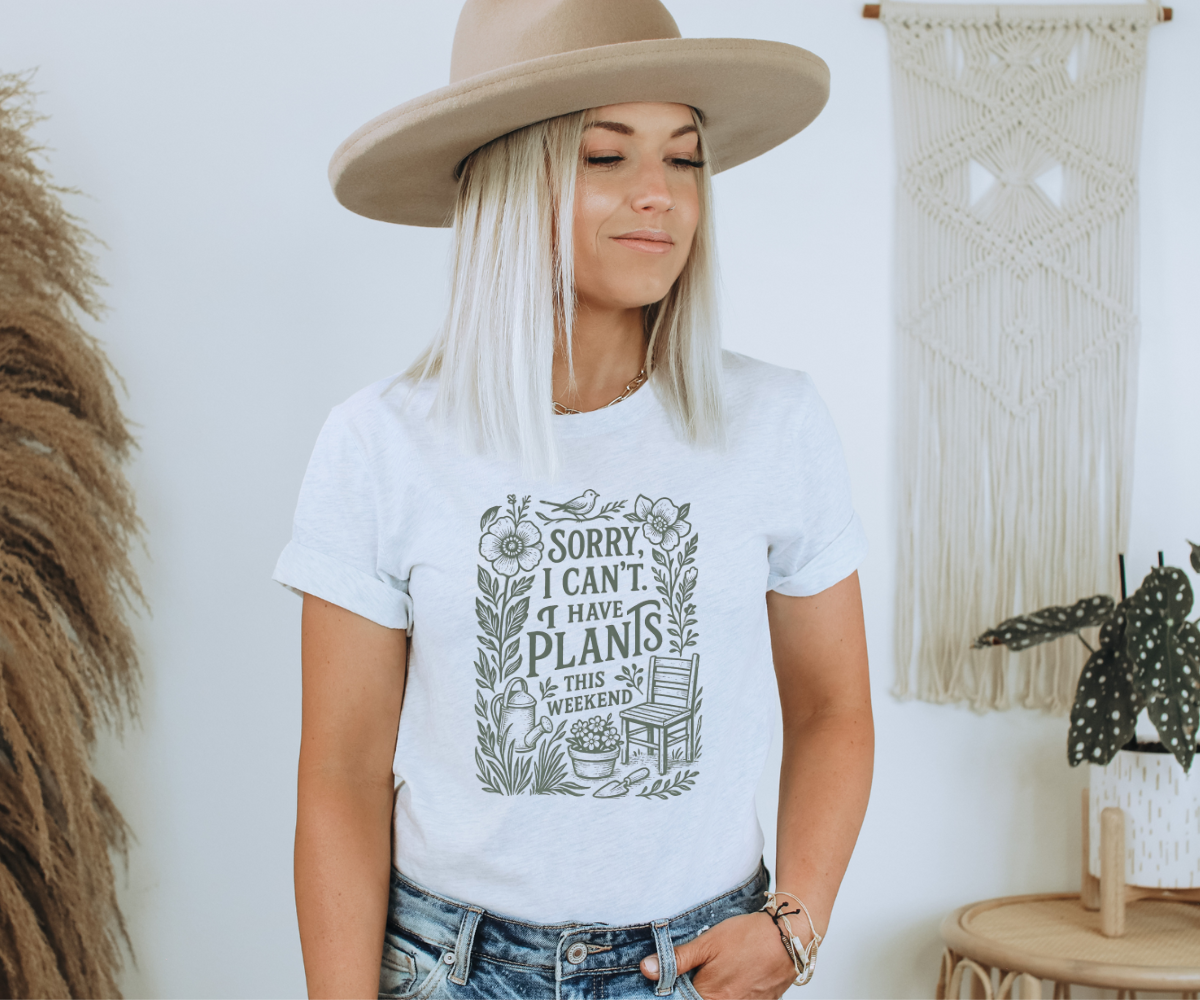 Sorry, I Can't I Have Plants This Weekend Tee
