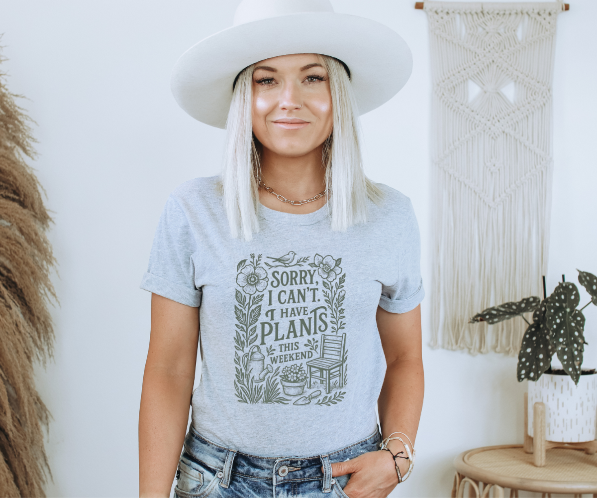 Sorry, I Can't I Have Plants This Weekend Tee
