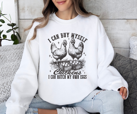 I Can Hatch My Own Chickens Sweatshirt