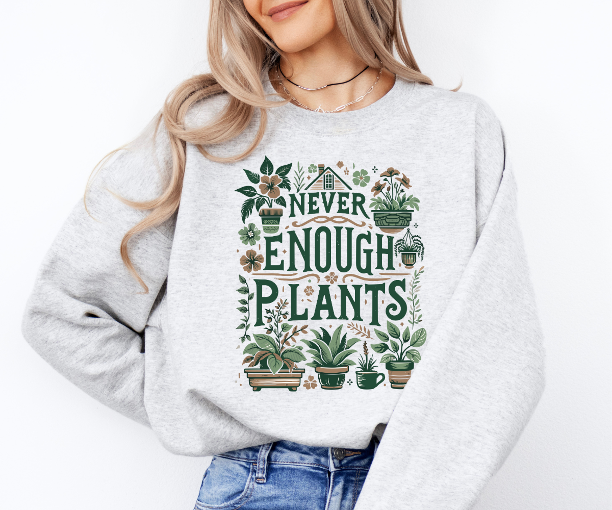 Never Enough Plants Sweatshirt