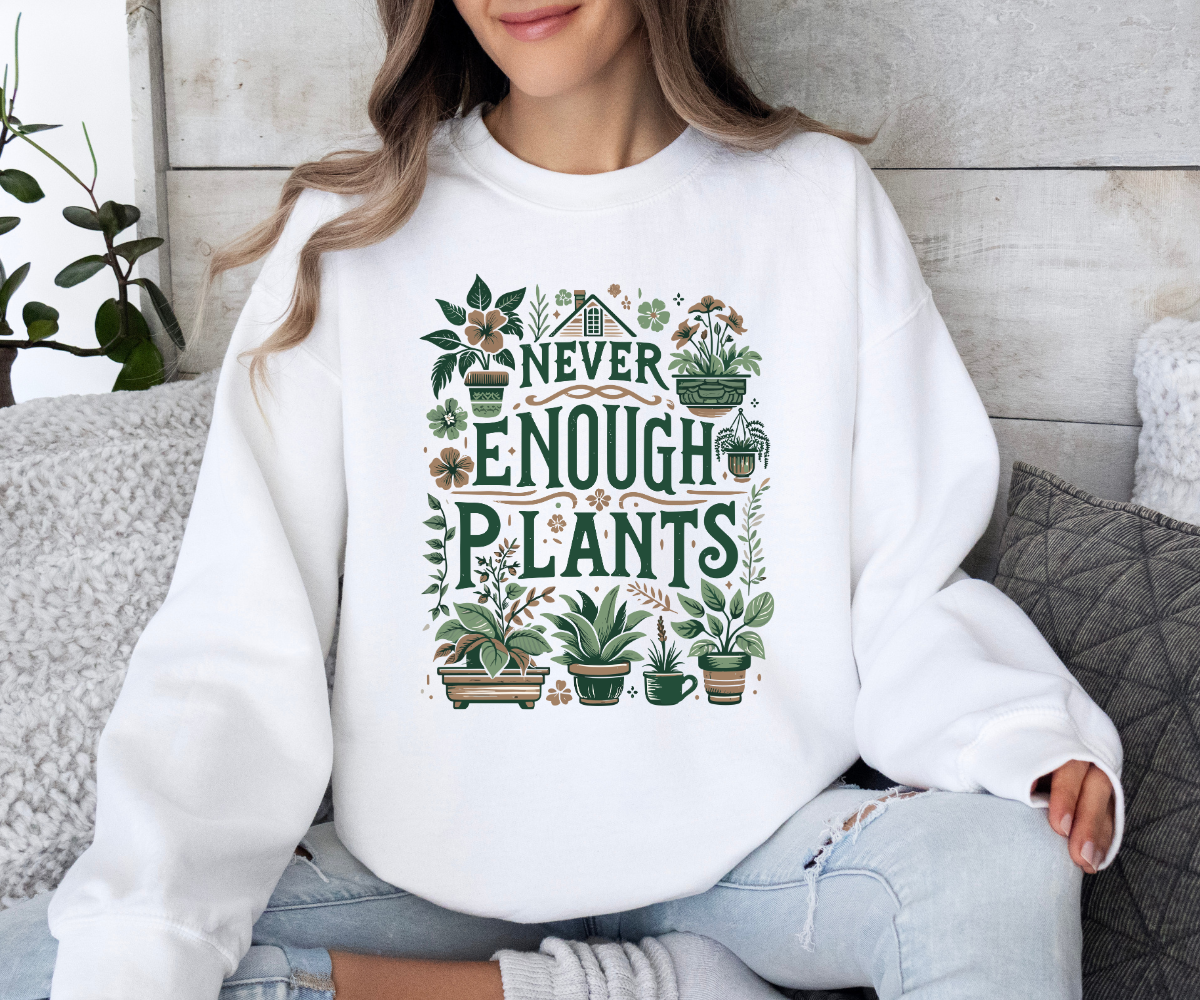 Never Enough Plants Sweatshirt