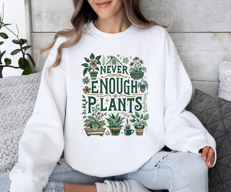 Never Enough Plants Sweatshirt