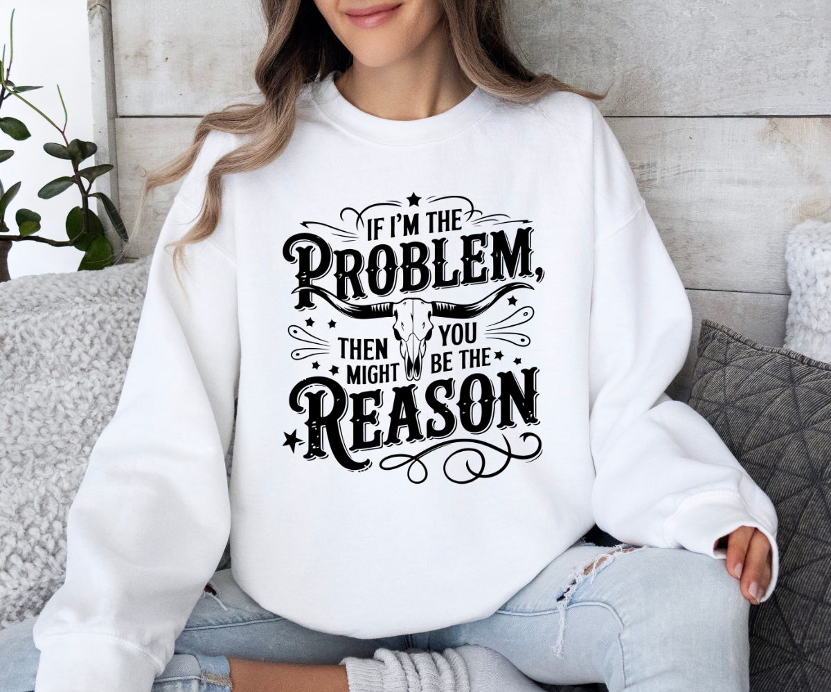 If I'm The Problem Sweatshirt