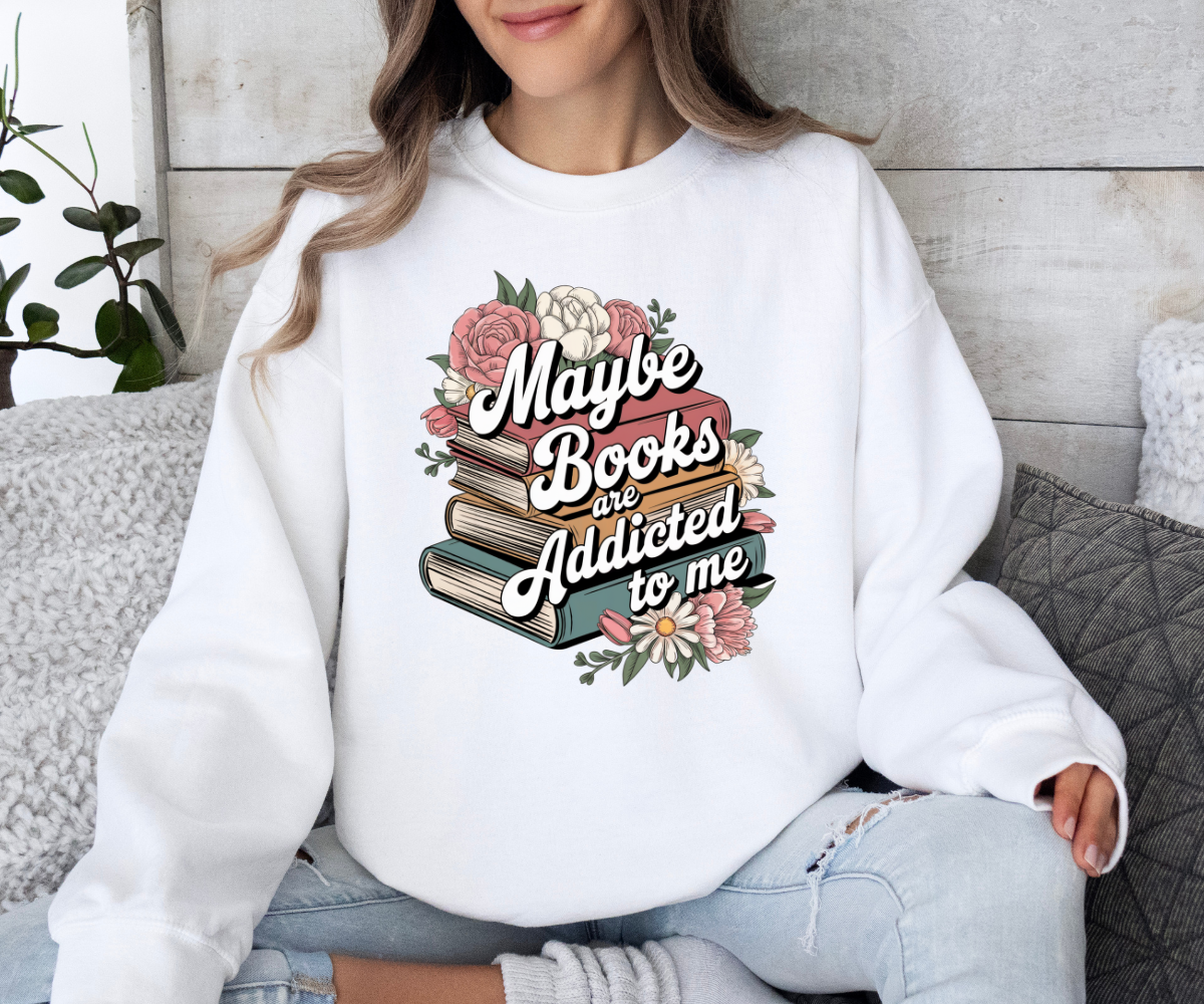 Maybe Books Are Addicted To Me Sweatshirt