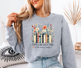 There's No Such Thing As Too Many Books Sweatshirt