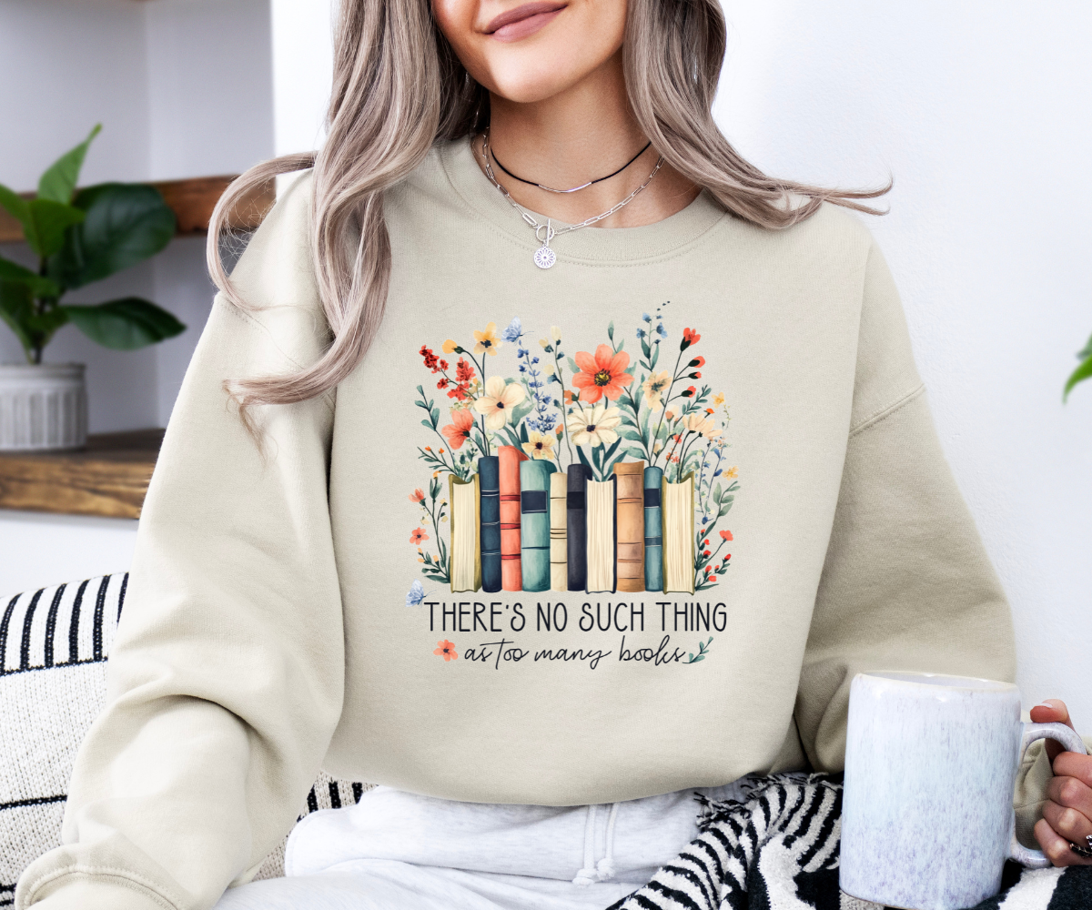 There's No Such Thing As Too Many Books Sweatshirt