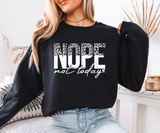 Nope Not Today Sweatshirt
