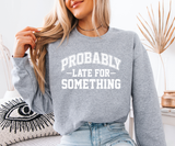 Probably Late For Something Sweatshirt