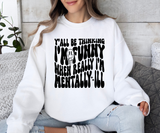 Mentally Ill Funny Sweatshirt