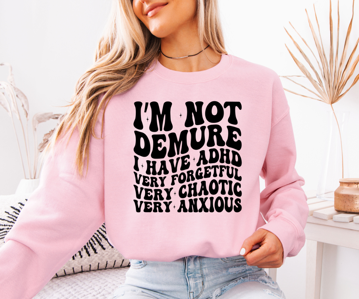 I’m Not Demure (ADHD Edition) Sweatshirt