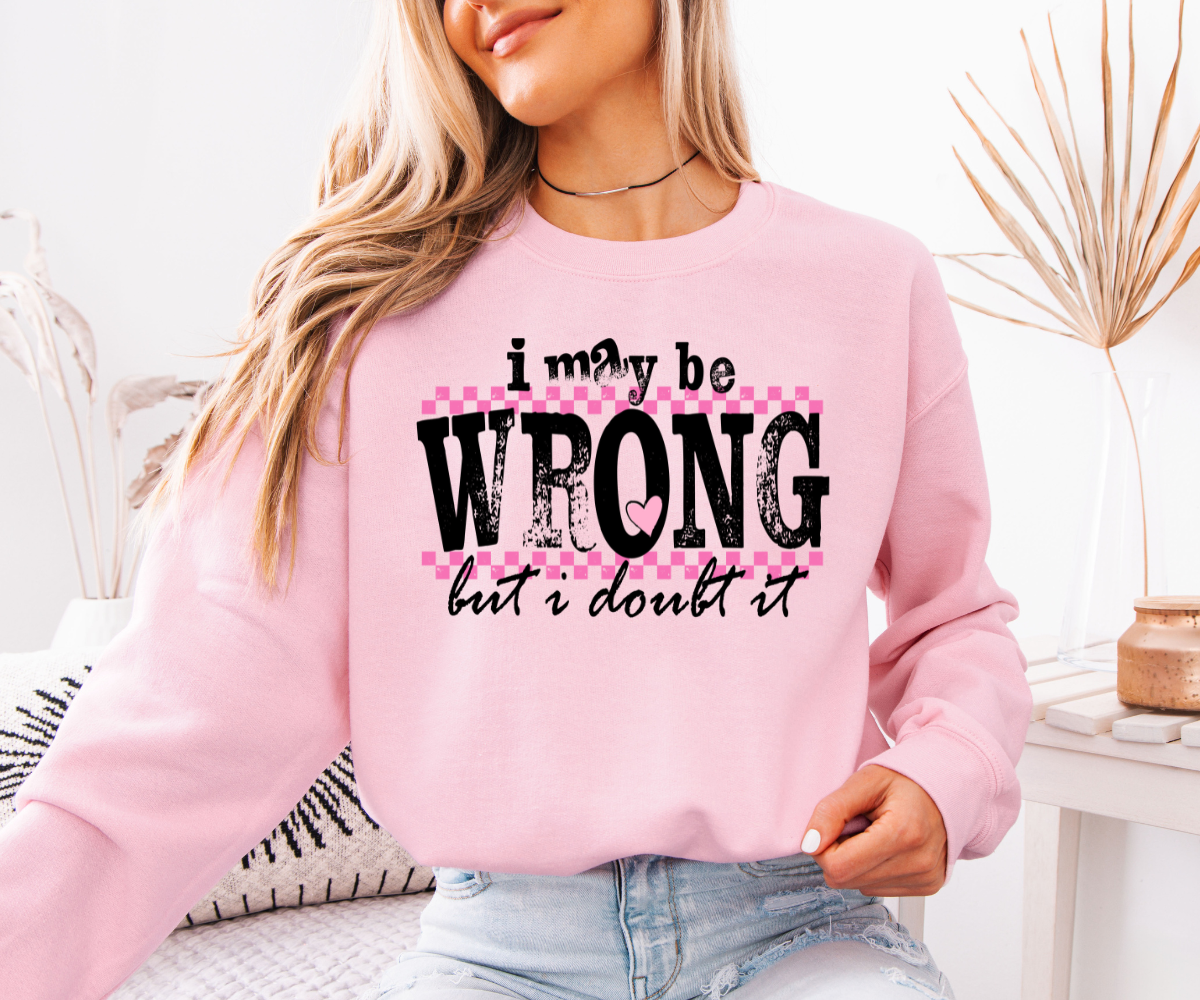 I May Be Wrong, But I Doubt It Sweatshirt