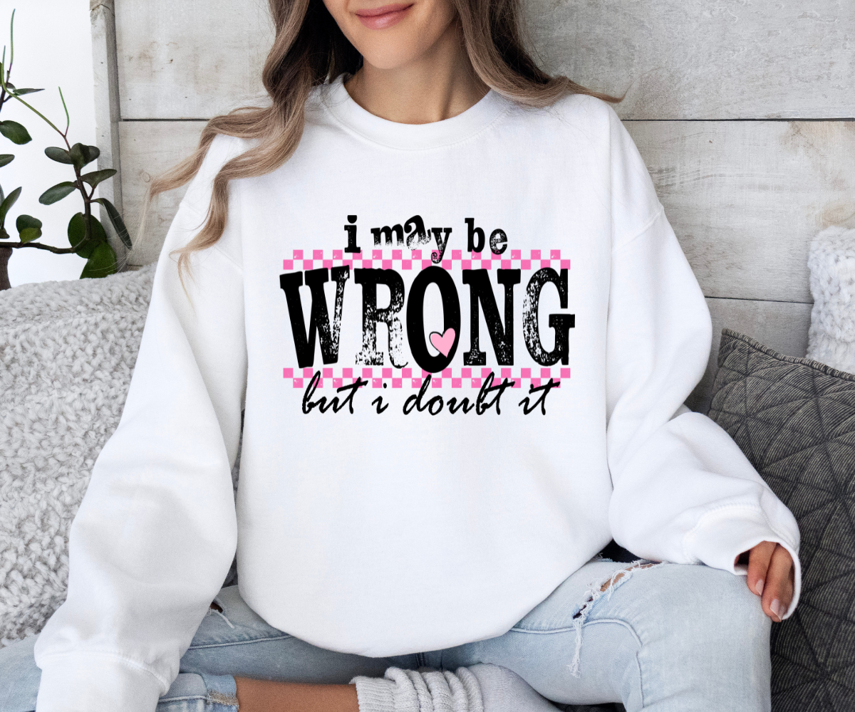 I May Be Wrong, But I Doubt It Sweatshirt
