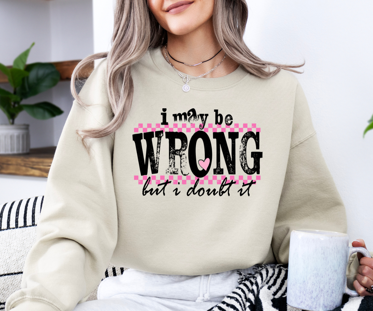 I May Be Wrong, But I Doubt It Sweatshirt