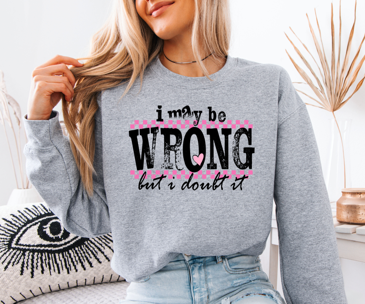 I May Be Wrong, But I Doubt It Sweatshirt